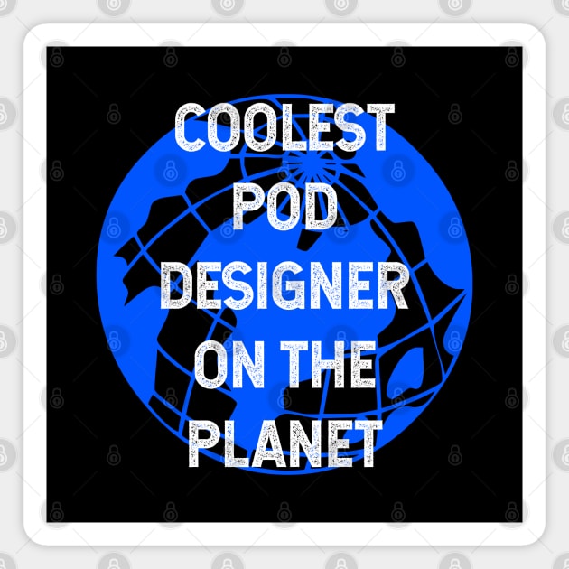 Coolest POD Designer on the Planet Magnet by TimespunThreads